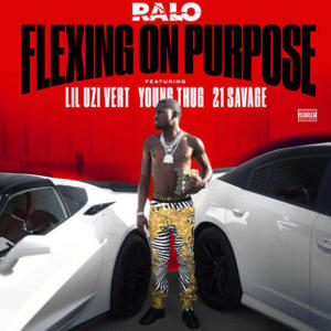 Flexing on Purpose - Ralo (Ft. 21 Savage, Lil Uzi Vert & Young Thug)