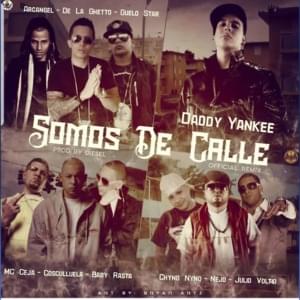 Somos De Calle (Remix) - Daddy Yankee (Ft. Arcángel, Baby Rasta, Chyno Nyno, Cosculluela, De La Ghetto, Ñejo, Guelo Star, MC Ceja & Voltio)