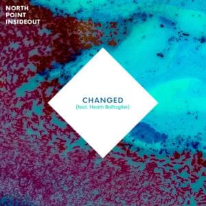 Changed - North Point Worship (Ft. Heath Balltzglier)