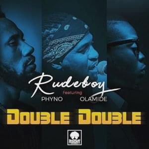 Double Double - RudeBoy (Paul Okoye) (Ft. Olamide & Phyno)