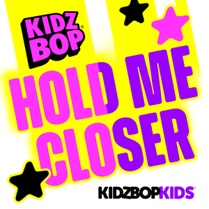 Hold Me Closer - KIDZ BOP Kids