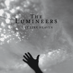 ​just like heaven - ​The Lumineers