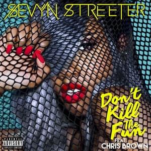 Don’t Kill the Fun - Sevyn Streeter (Ft. Chris Brown)