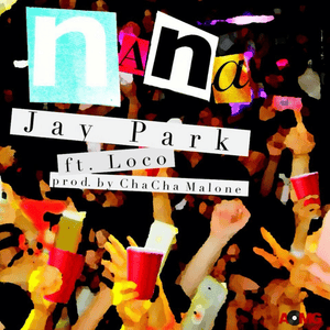 나나 (NaNa) - Jay Park (박재범) (Ft. Loco (로꼬))