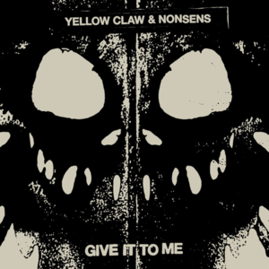 Give It To Me - Yellow Claw & Nonsens