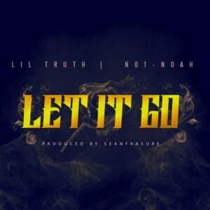 Let It Go - Truth (CA) (Ft. NO1-NOAH)