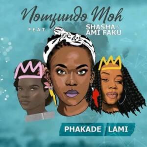 Phakade Lami - Nomfundo Moh (Ft. Ami Faku & Sha Sha)