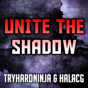 Unite the Shadow - TryHardNinja & HalaCG