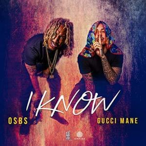 I Know - OSBS (Ft. Gucci Mane)