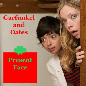 Present Face - Garfunkel & Oates