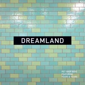 Dreamland - Pet Shop Boys (Ft. Olly Alexander)