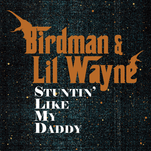 Stuntin’ Like My Daddy - Birdman & Lil Wayne