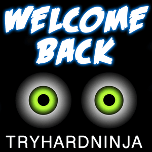 Welcome Back - TryHardNinja