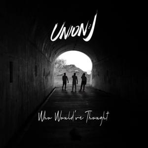 Who Would’ve Thought - Union J