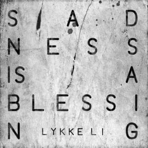 Sadness Is a Blessing - Lykke Li