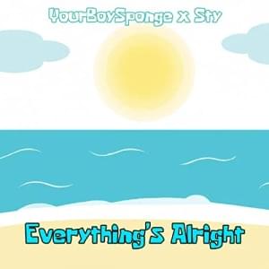 Everything’s Alright - YourBoySponge (Ft. Fish Sty)