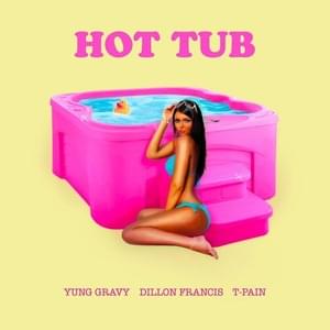 Hot Tub - Yung Gravy, T-Pain & Dillon Francis