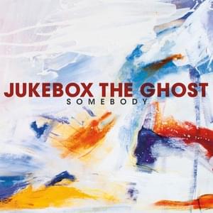 Somebody - Jukebox the Ghost