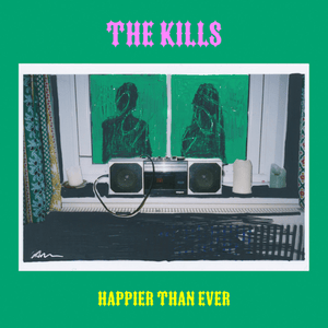 Happier Than Ever - The Kills