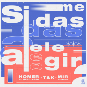 Si Me Das a Elegir - Homer el Mero Mero, T&K & Mir Nicolás