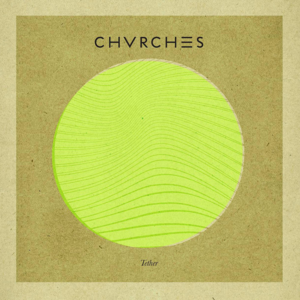 Tether - CHVRCHES