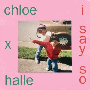 I Say So - Chloe x Halle