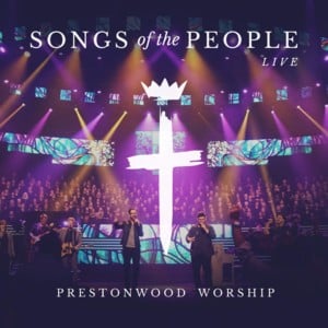 Songs of the People - Prestonwood Worship (Ft. Michael Neale & Paul Baloche)