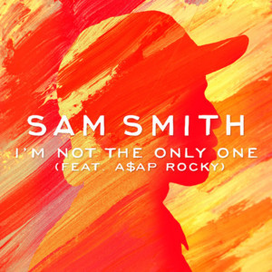 I’m Not The Only One (Remix) - Sam Smith (Ft. A$AP Rocky)