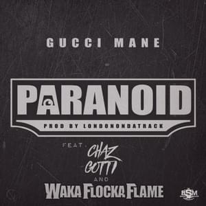 Paranoid - Gucci Mane (Ft. Chaz Gotti & Waka Flocka Flame)