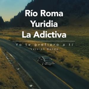 Yo Te Prefiero A Ti (Versión Banda) - Río Roma (Ft. La Adictiva & Yuridia)