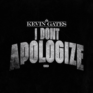 I Don’t Apologize - Kevin Gates