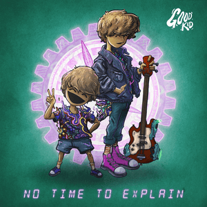 No Time To Explain - Good Kid