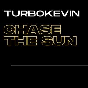 CHASE THE SUN - TurboKevin