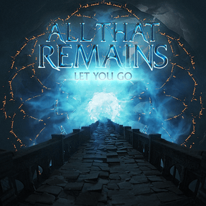 Let You Go - All That Remains