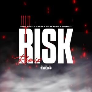 Risk (Remix) - Ariez Baby (Ft. Jords, Nadia Rose & Sus)