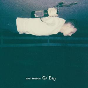 Go Easy - Matt Maeson