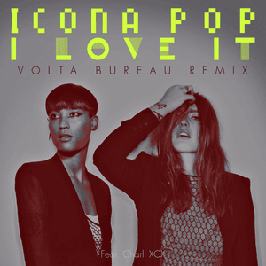 I Love It (Volta Bureau Remix) - Icona Pop (Ft. Charli xcx)