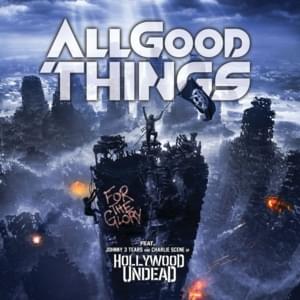 For the GIory - All Good Things (Ft. Hollywood Undead)