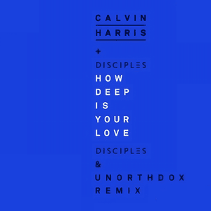 How Deep Is Your Love (Disciples & Unorthodox Remix) - Calvin Harris & Disciples