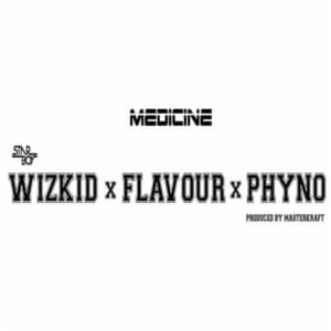 Medicine Remix - Wizkid (Ft. Flavour & Phyno)