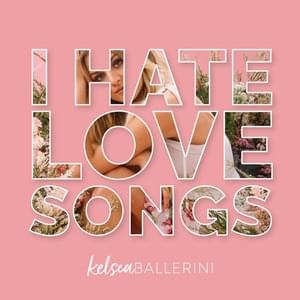 I Hate Love Songs - Kelsea Ballerini