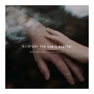 No Story You Can’t Redeem - David Walker & 10,000 Fathers