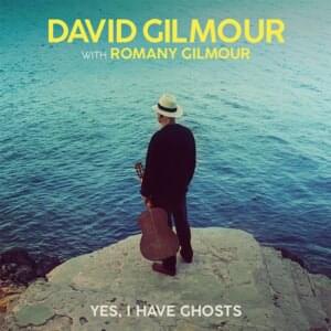 Yes, I Have Ghosts - David Gilmour (Ft. Romany Gilmour)