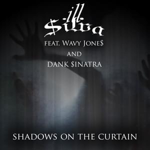 Shadows on the Curtain - Ill $ilva (Ft. Dank $inatra & Wavy Jone$)