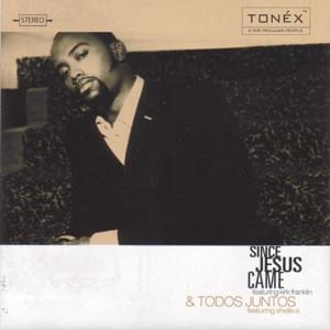 Since Jesus Came - Tonéx (Ft. Kirk Franklin)