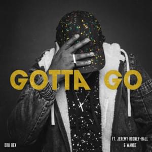 Gotta Go - Dru Bex (Ft. Anike & Jeremy Rodney-Hall)