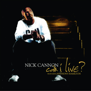 Can I Live - Nick Cannon (Ft. Anthony Hamilton)