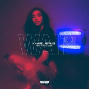 Wait - Chantel Jeffries (Ft. Offset & Vory)