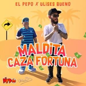 Maldita Cazafortuna - El Pepo (Ft. Ulises Bueno)