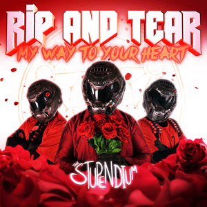 Rip & Tear (My Way To Your Heart) - The Stupendium